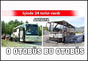 Antalya da 27 turistin bulunduğu tur otobüsü yandı
