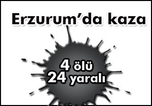 Erzurum da Kaza: 4 Ölü, 24 Yaralı