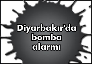 Diyarbakır da bomba alarmı