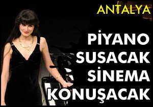 Antalya da piyano susacak, sinema konuşacak