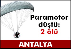 Antalya da paramotor düştü: 2 ölü