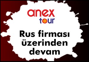 Anex Tour Rus firmasıyla devam