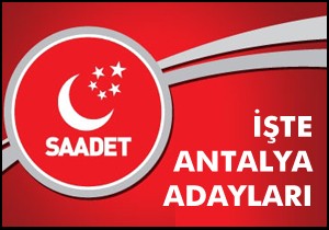 Saadet Partisi Antalya milletvekili adayları