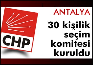 CHP Antalya seçim komitesi kurdu