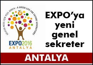 EXPO 2016 ya yeni genel sekreter