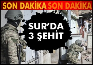 Diyarbakır Sur da 2 asker ve 1 polis şehit