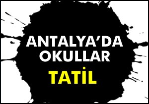 Antalya da okullar tatil