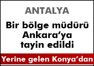 Antalya da bir bölge müdürü Ankara ya gitti