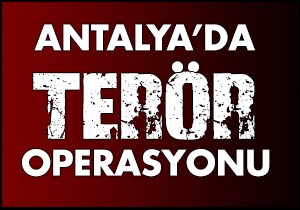Antalya da terör operasyonu: 15 gözaltı