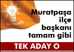 AKP de Muratpaşa ya tek aday