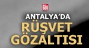 Antalya'da 2 rüşvet gözaltısı