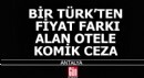 Antalya'da bir Türk'e, 'Milliyet farkı' uygulayan otele komik ceza