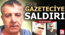 Antalya'da gazeteciye saldırı