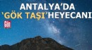 Antalya'da 'gök taşı' heyecanı