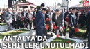 Antalya'da şehitler unutulmadı