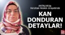 Kerziban Keskin cinayetinde kan donduran detaylar