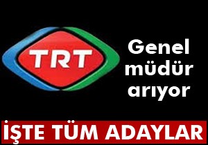 TRT Genel Müdürlüğü için kimler aday oldu?
