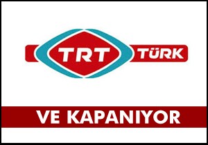 TRT Türk kapanıyor