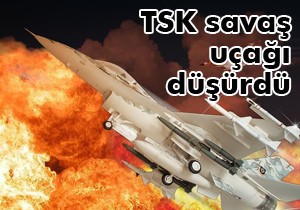 TSK savaş uçağı düşürdü