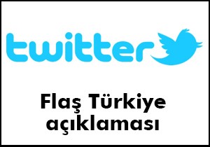 Twitter dan flaş Türkiye açıklaması