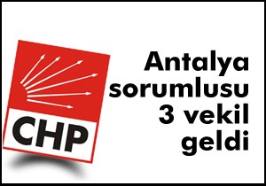 CHP nin Antalya sorumlusu 3 vekil geldi