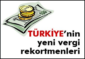 İşte Türkiye nin 2013 vergi rekortmenleri