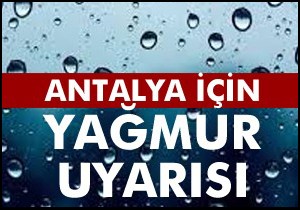 Antalya için yağmur uyarısı