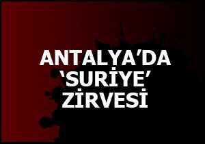 Antalya da  Suriye  zirvesi