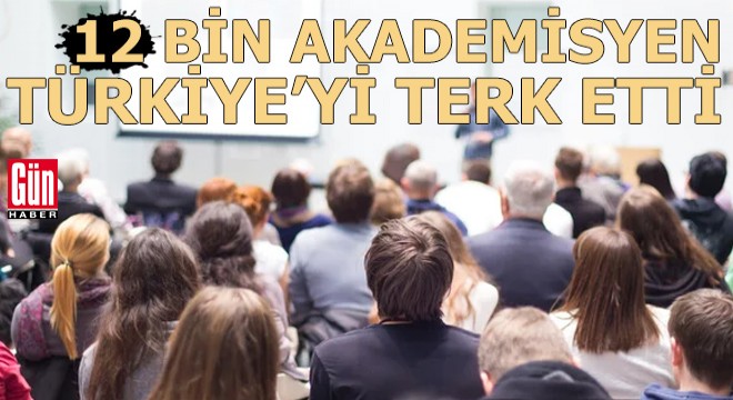 '12 bin akademisyen Türkiye'yi terk etti'