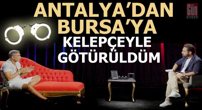 "Antalya'dan götürüldüğüm cezaevinde kalbimden şişlendim"