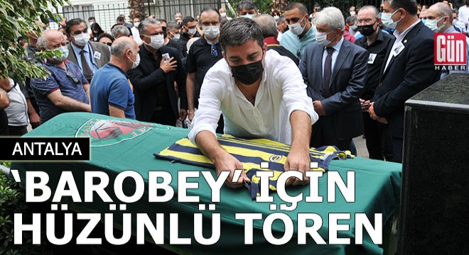 'Barobey' için hüzünlü tören