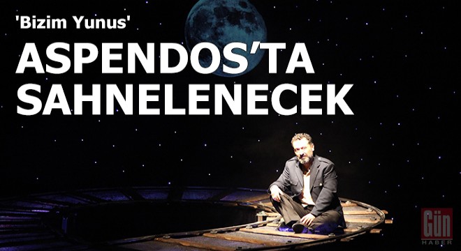 'Bizim Yunus' Aspendos'ta sahnelenecek
