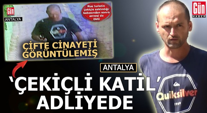 'Çekiçli katil' adliyede