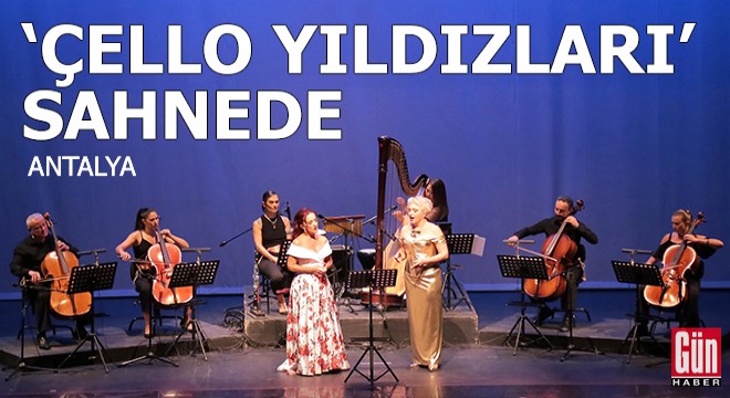 'Çello Yıldızları' Antalya DOB sahnesinde