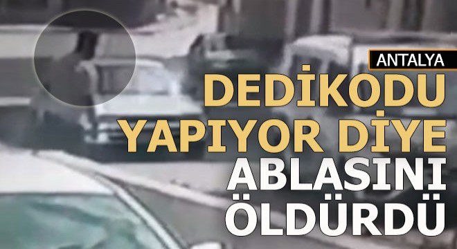 'Dedikodu' tartışmasında ablasını tabancayla öldürdü