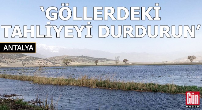 'Göllerden tahliyeyi durdurun'