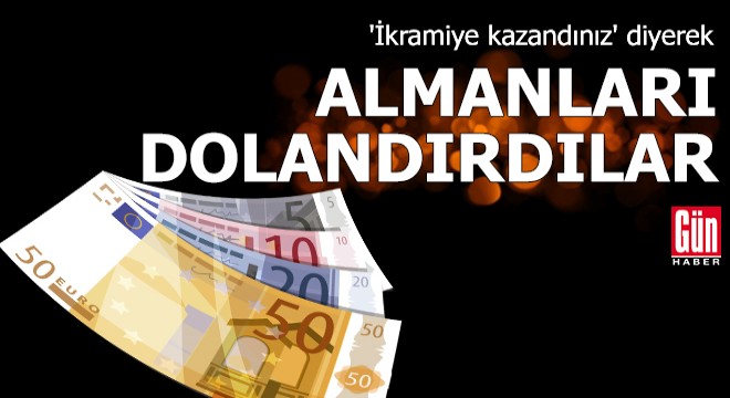 'İkramiye kazandınız' diyerek Almanları dolandırdılar