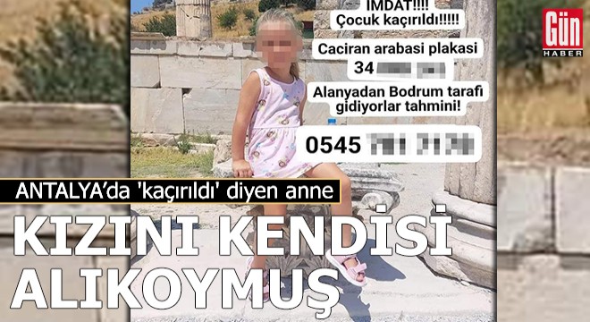 'Kaçırıldı' diyen anne, kızını kendisi alıkoymuş