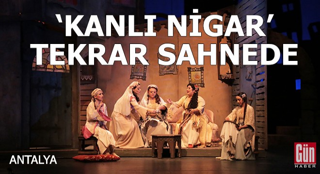'Kanlı Nigar' tekrar sahnede