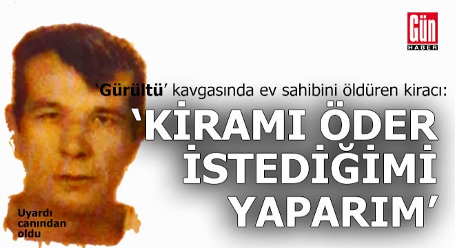 'Kapıyı biraz yavaş kapat' dedi, canından oldu