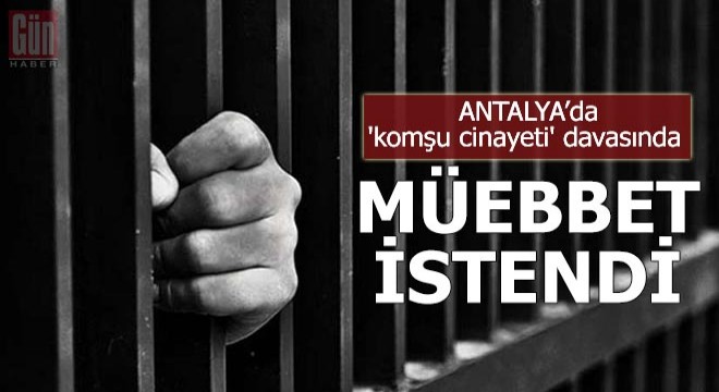 'Komşu cinayeti' davasında müebbet istendi