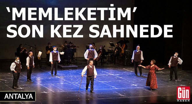 'Memleketim' bu sezon son kez sahnede