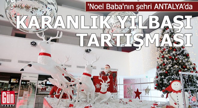 'Noel Baba'nın şehri Antalya'da 'karanlık yılbaşı' tartışması