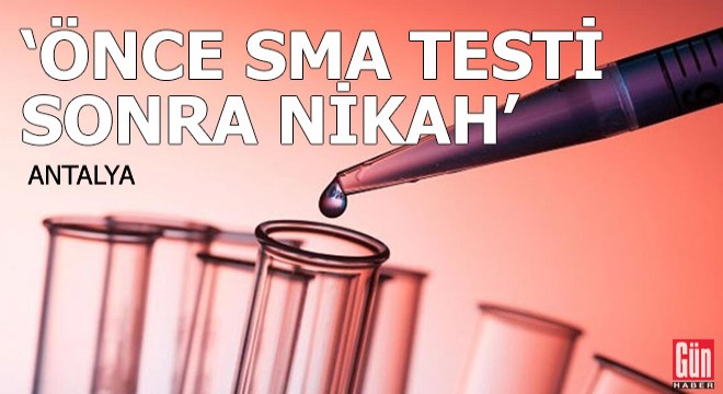'Önce SMA testi, sonra nikah'
