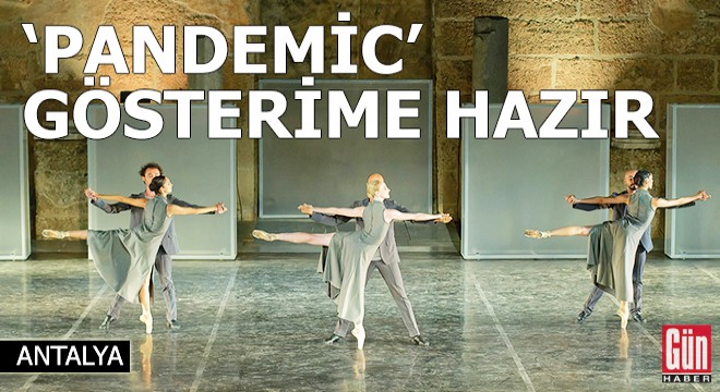 'Pandemic' balesi, Antalya'da gösterime hazır