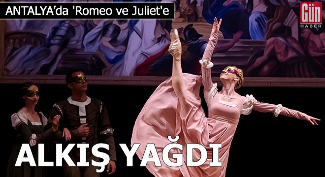 'Romeo ve Juliet'e alkış yağdı