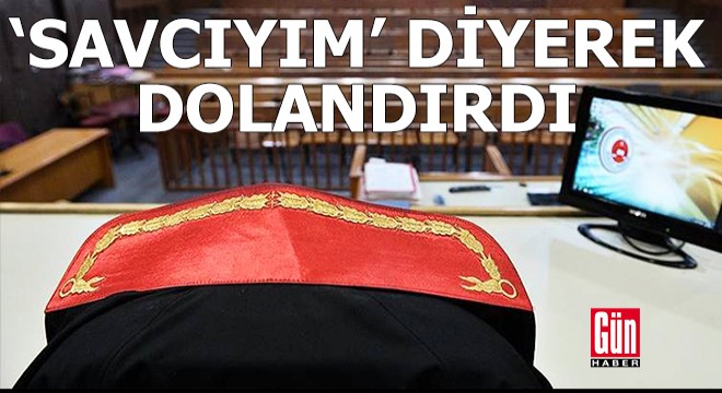 'Savcıyım' diyerek dolandıran şüpheli tutuklandı
