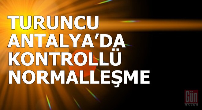 'Turuncu Antalya'da kontrollü normalleşme