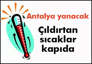 Antalyalılar dikkat... Çıldırtan sıcak geliyor
