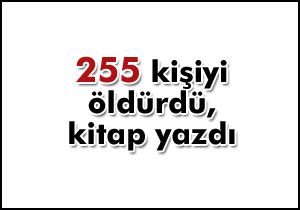 255 kişiyi öldürdü, kitap yazdı